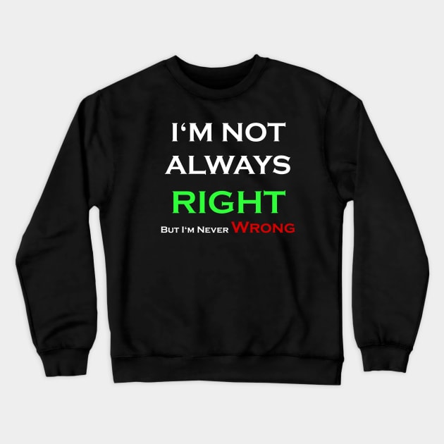 I'm Not Always Right Crewneck Sweatshirt by SinBle